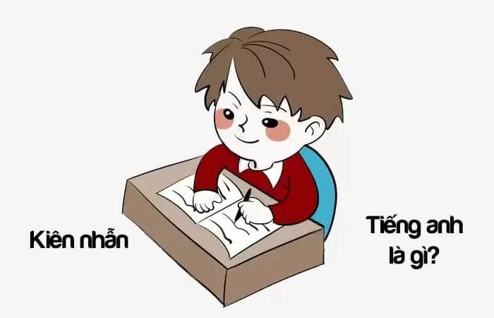 Kiên nhẫn tiếng Anh là gì? Người kiên nhẫn tiếng Anh là gì?